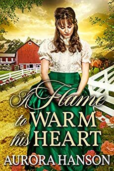 A Flame to Warm his Heart: A Historical Western Romance Book by Aurora Hanson