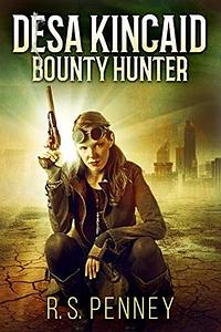Desa Kincaid: Bounty Hunter by R.S. Penney, Gregg Chambers