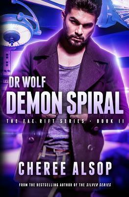 The Fae Rift Series Book 2- Demon Spiral: Dr. Wolf by Cheree Alsop