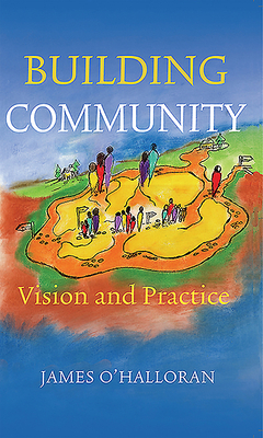 Building Community: Vision and Practice by James O'Halloran