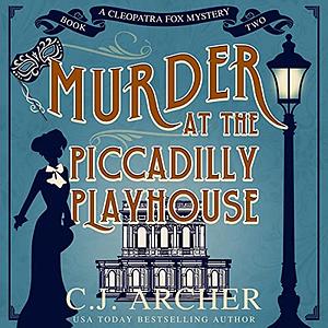 Murder at the Piccadilly Playhouse by C.J. Archer