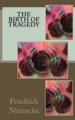 The Birth of Tragedy by Friedrich Nietzsche