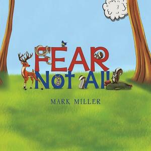 Fear Not All by Mark Miller