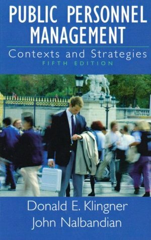 Public Personnel Management: Contexts and Strategies by John Nalbandian, Donald E. Klingner