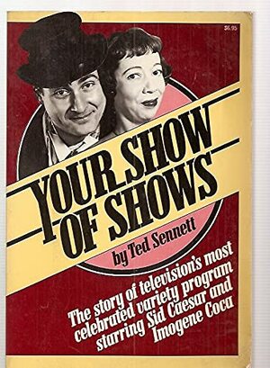 Your Show of Shows by Ted Sennett