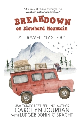 Breakdown on Blowhard Mountain: A Travel Mystery: A Comical Chase Through the Western National Parks by Ludger Dominic Bracht, Carolyn Jourdan