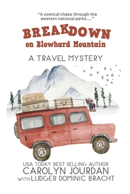 Breakdown on Blowhard Mountain: A Travel Mystery: A Comical Chase Through the Western National Parks by Carolyn Jourdan, Ludger Dominic Bracht