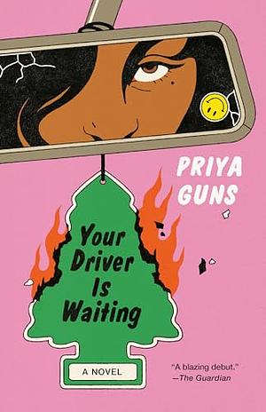 Your Driver Is Waiting: A Novel by Priya Guns, Priya Guns