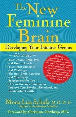 The New Feminine Brain: Developing Your Intuitive Genius by Christiane Northrup, Mona Lisa Schulz