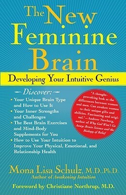 The New Feminine Brain: Developing Your Intuitive Genius by Mona Lisa Schulz, Christiane Northrup