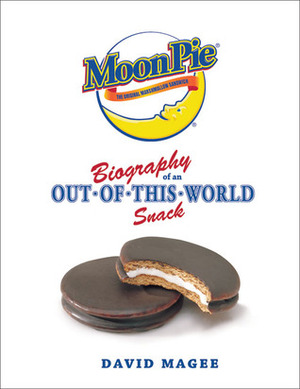 Moon Pie: Biography Of An Out Of This World Snack by David Magee