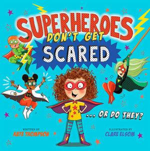 Superheroes Don't Get Scared by Clare Elsom, Kate Thompson