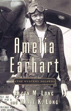 Amilia Earhart by Elgen M. Long, Elgen M. Long, Marie K. Long