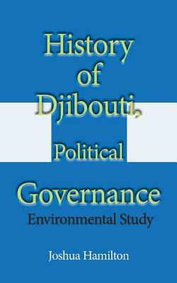 History of Djibouti, Political Governance: Environmental Study by Joshua Hamilton