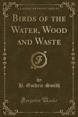 Birds of the Water, Wood and Waste by Herbert Guthrie-Smith