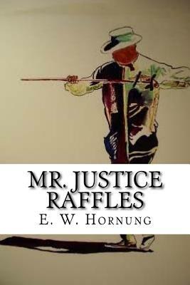 Mr. Justice Raffles by E. W. Hornung