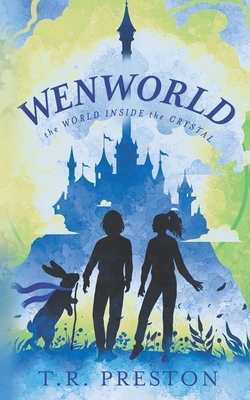 Wenworld: The World Inside the Crystal by T. R. Preston