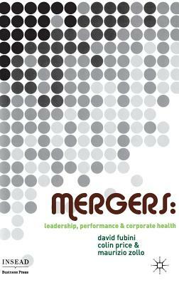 Mergers: Leadership, Performance and Corporate Health by C. Price, D. Fubini, M. Zollo