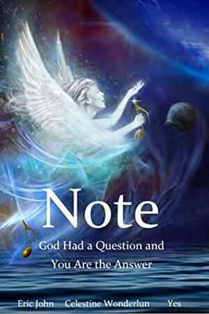 Note : God Had a Question and You Are the Answer by Eric John, Eric John