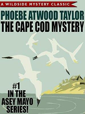 The Cape Cod Mystery: An Asey Mayo Mystery by Phoebe Atwood Taylor
