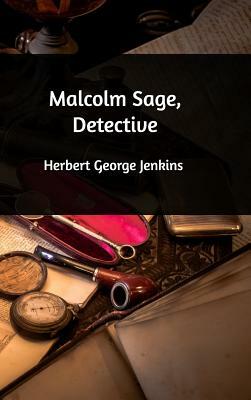 Malcolm Sage, Detective by Herbert George Jenkins