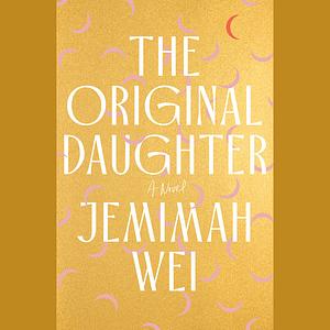 The Original Daughter by Jemimah Wei