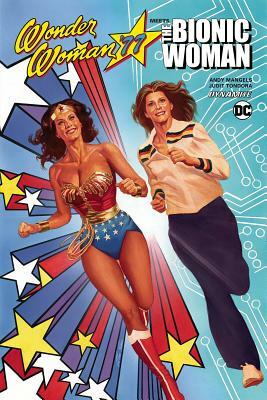 Wonder Woman 77 Meets the Bionic Woman by Andy Mangels
