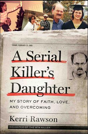 A Serial Killer's Daughter: My Story of Faith, Love, and Overcoming by Kerri Rawson