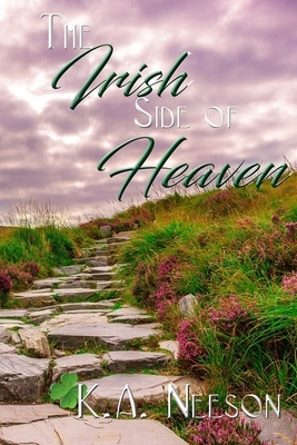 The Irish Side of Heaven by K. a. Neeson