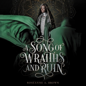 A Song of Wraiths and Ruin by Roseanne A. Brown