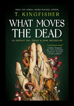 What Moves the Dead by T. Kingfisher