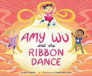 Amy Wu and the Ribbon Dance by Kat Zhang