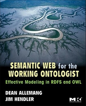 Semantic Web for the Working Ontologist: Effective Modeling in RDFS and OWL by Jim Hendler, Dean Allemang