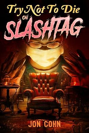 Try Not to Die on Slashtag: An Interactive Adventure by Jon Cohn