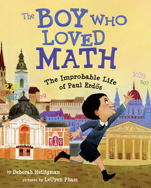 The Boy Who Loved Math: The Improbable Life of Paul Erdos by Deborah Heiligman, LeUyen Pham