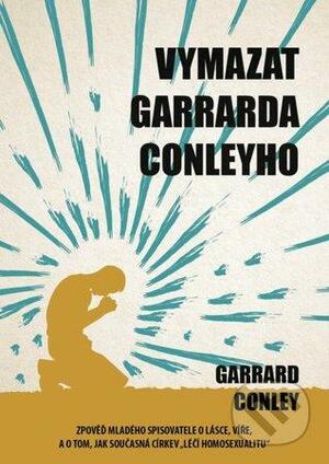 Vymazat Garrarda Conleyho by Garrard Conley