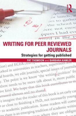 Writing for Peer Reviewed Journals: Strategies for Getting Published by Pat Thomson, Barbara Kamler