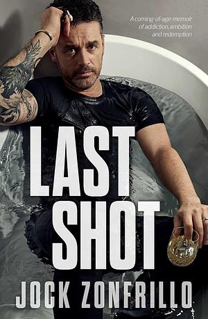 Last Shot: A coming-of-age memoir of addiction, ambition and redemption by Jimmy Barnes, Jock Zonfrillo, Jock Zonfrillo