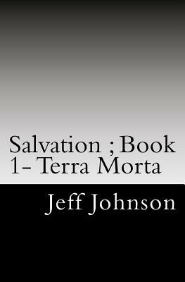 Salvation: Terra Morte: Book One by Jeff Johnson