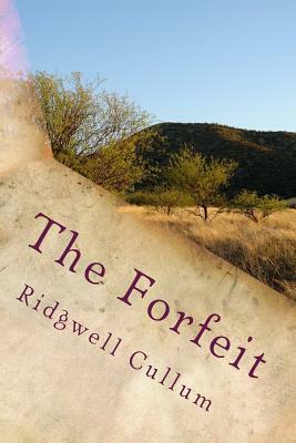 The Forfeit by Ridgwell Cullum