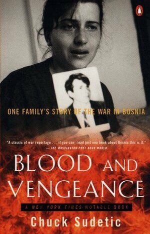 Blood and Vengeance: One Family's Story of the War in Bosnia by Chuck Sudetic