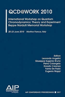 QCD@Work 2010: International Workshop on Quantum Chromodynamics: Theory and Experiment, Beppe Nardulli Memorial Workshop, 20-23 June 2010, Martina Fra by 