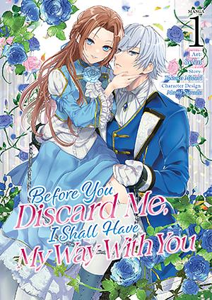 Before You Discard Me, I Shall Have My Way with You (Manga) Vol. 1 by Selen, Mami Surada, Takako Midori