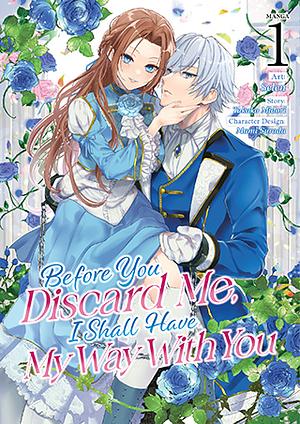 Before You Discard Me, I Shall Have My Way with You (Manga) Vol. 1 by Selen, Takako Midori