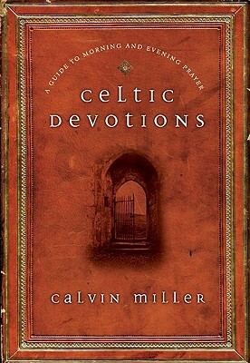 Celtic Devotions: A Guide to Morning and Evening Prayer by Calvin Miller