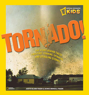 Tornado!: The Story Behind These Twisting, Turning, Spinning, and Spiraling Storms by Judy Fradin, Dennis Brindell Fradin