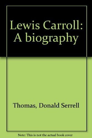 Lewis Carroll: A Biography by Donald Serrell Thomas