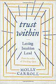 Trust Within: Letting Intuition Lead by Molly Carroll
