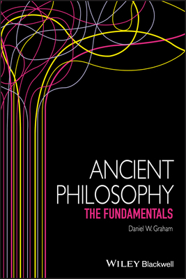 Ancient Philosophy: The Fundamentals by Daniel W. Graham