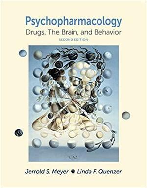 Psychpharmacology: Drugs, the Brain, and Behavior by Linda F. Quenzer, Jerrold S. Meyer
